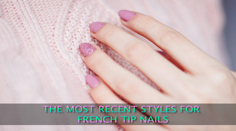 The most recent styles for French tip nails 