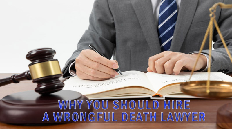 Why You Should Hire a Wrongful Death Lawyer 